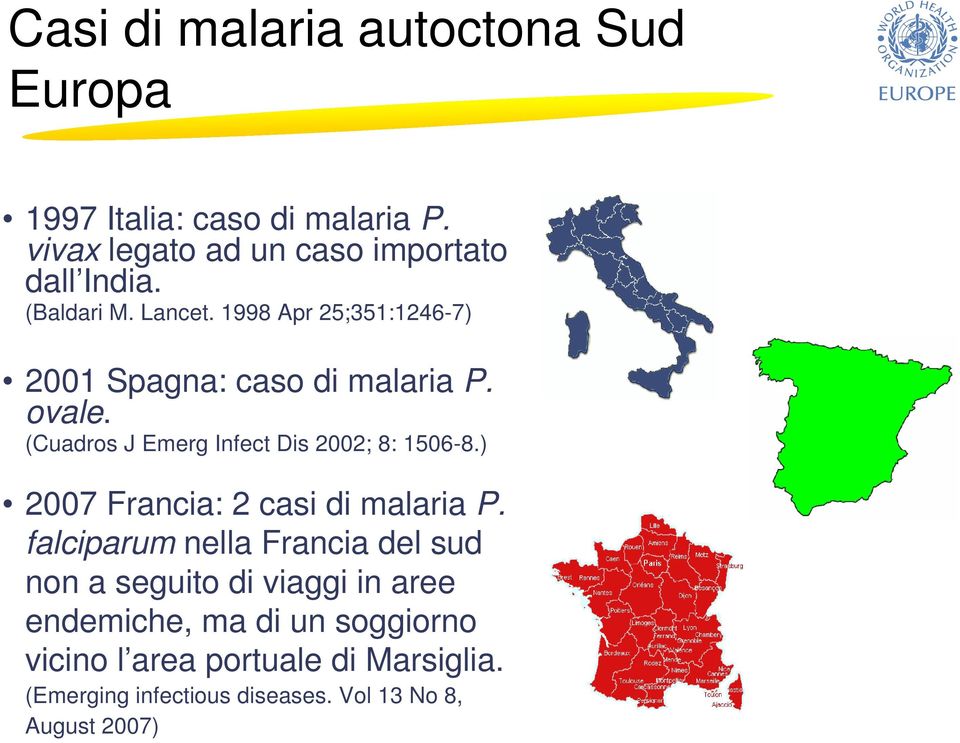 (Cuadros J Emerg Infect Dis 2002; 8: 1506-8.) 2007 Francia: 2 casi di malaria P.