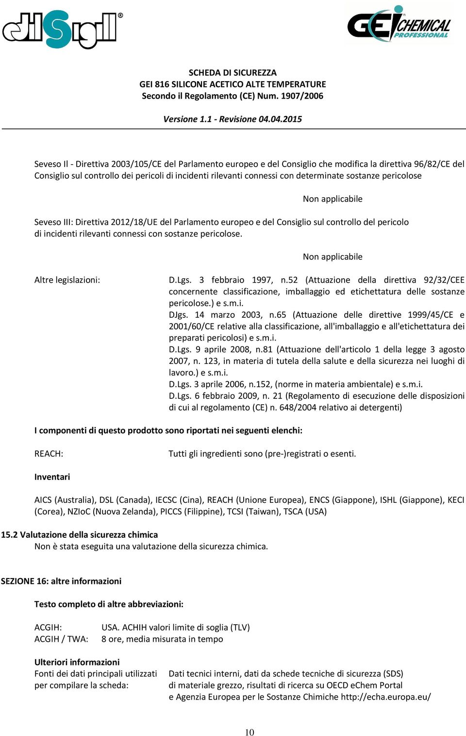 Lgs. 3 febbraio 1997, n.52 (Attuazione della direttiva 92/32/CEE concernente classificazione, imballaggio ed etichettatura delle sostanze pericolose.) e s.m.i. DJgs. 14 marzo 2003, n.