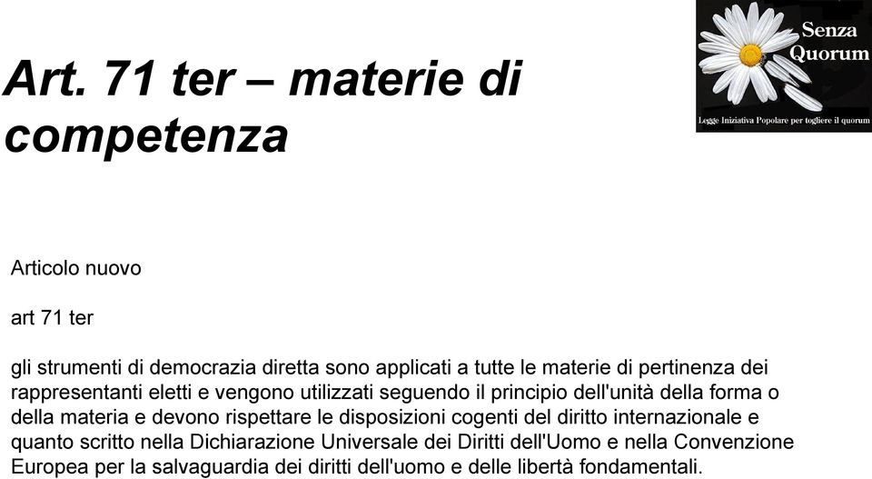 materia e devono rispettare le disposizioni cogenti del diritto internazionale e quanto scritto nella Dichiarazione