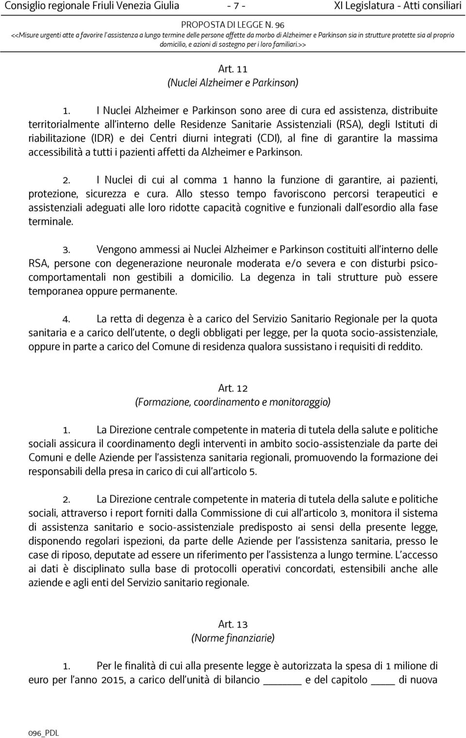 Centri diurni integrati (CDI), al fine di garantire la massima accessibilità a tutti i pazienti affetti da Alzheimer e Parkinson. 2.