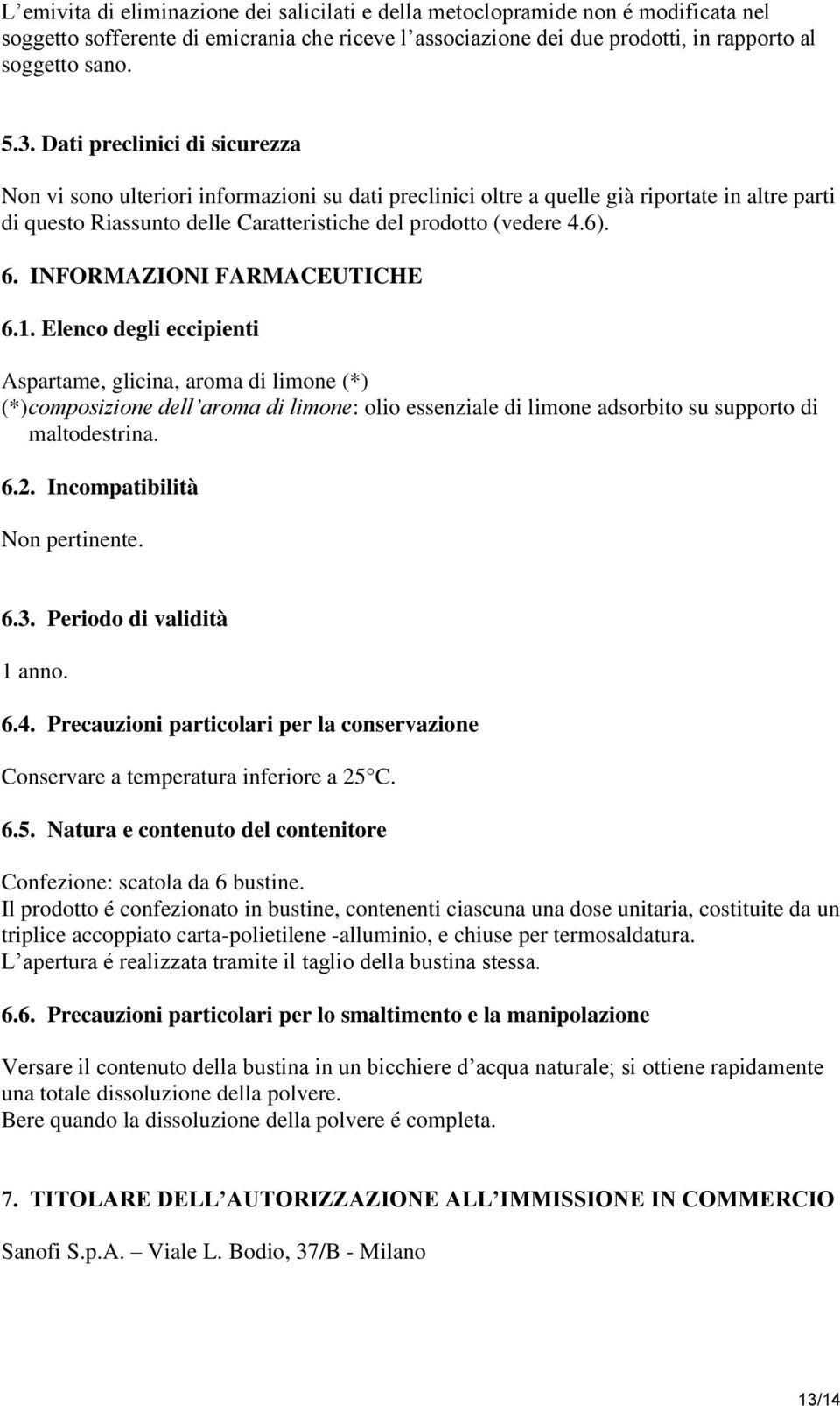 INFORMAZIONI FARMACEUTICHE 6.1. Elenco degli eccipienti Aspartame, glicina, aroma di limone (*) (*) composizione dell aroma di limone: olio essenziale di limone adsorbito su supporto di maltodestrina.