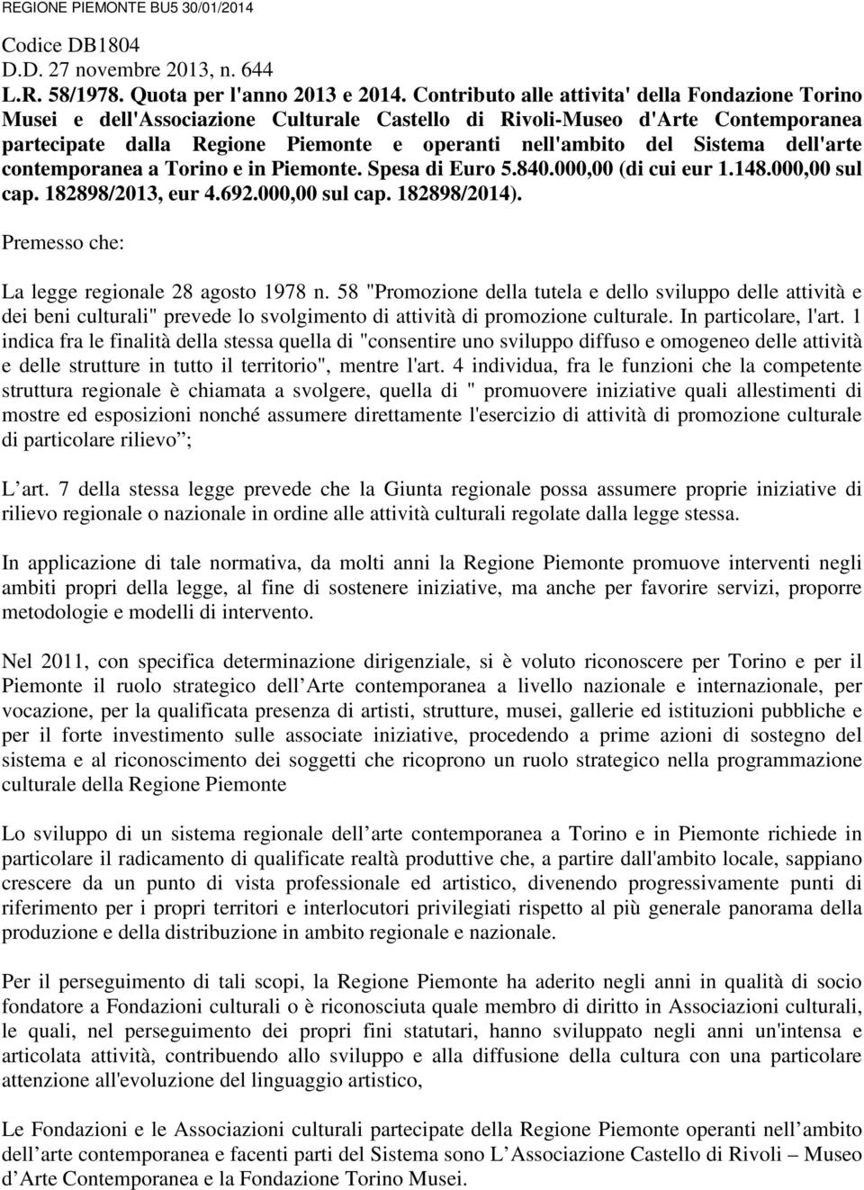 Sistema dell'arte contemporanea a Torino e in Piemonte. Spesa di Euro 5.840.000,00 (di cui eur 1.148.000,00 sul cap. 182898/2013, eur 4.692.000,00 sul cap. 182898/2014).