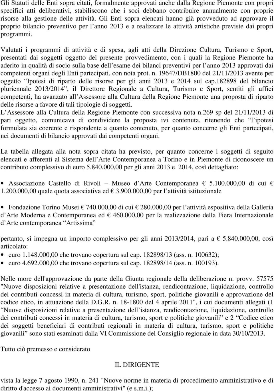 Gli Enti sopra elencati hanno già provveduto ad approvare il proprio bilancio preventivo per l anno 2013 e a realizzare le attività artistiche previste dai propri programmi.