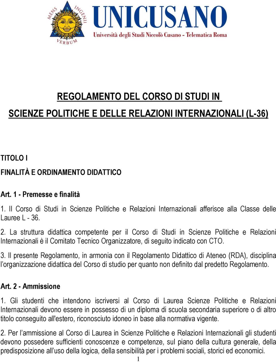 La struttura didattica competente per il Corso di Studi in Scienze Politiche e Relazioni Internazionali è il Comitato Tecnico Organizzatore, di seguito indicato con CTO. 3.