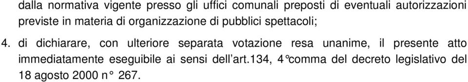 di dichiarare, con ulteriore separata votazione resa unanime, il presente atto