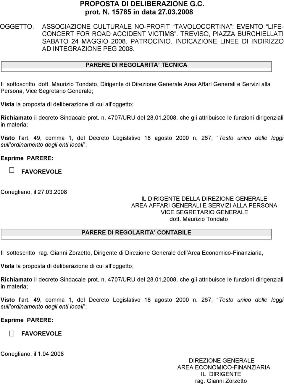 Maurizio Tondato, Dirigente di Direzione Generale Area Affari Generali e Servizi alla Persona, Vice Segretario Generale; Vista la proposta di deliberazione di cui all oggetto; Richiamato il decreto