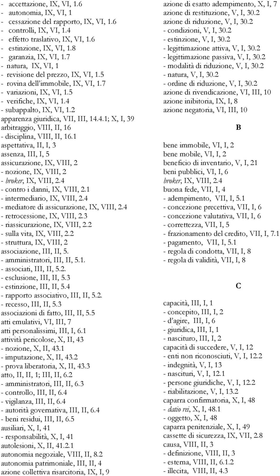 2 apparenza giuridica, VII, III, 14.4.1; X, I, 39 arbitraggio, VIII, II, 16 - disciplina, VIII, II, 16.