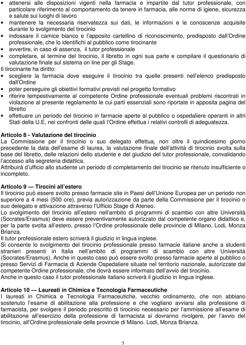 di riconoscimento, predisposto dall Ordine professionale, che lo identifichi al pubblico come tirocinante avvertire, in caso di assenza, il tutor professionale completare, al termine del tirocinio,