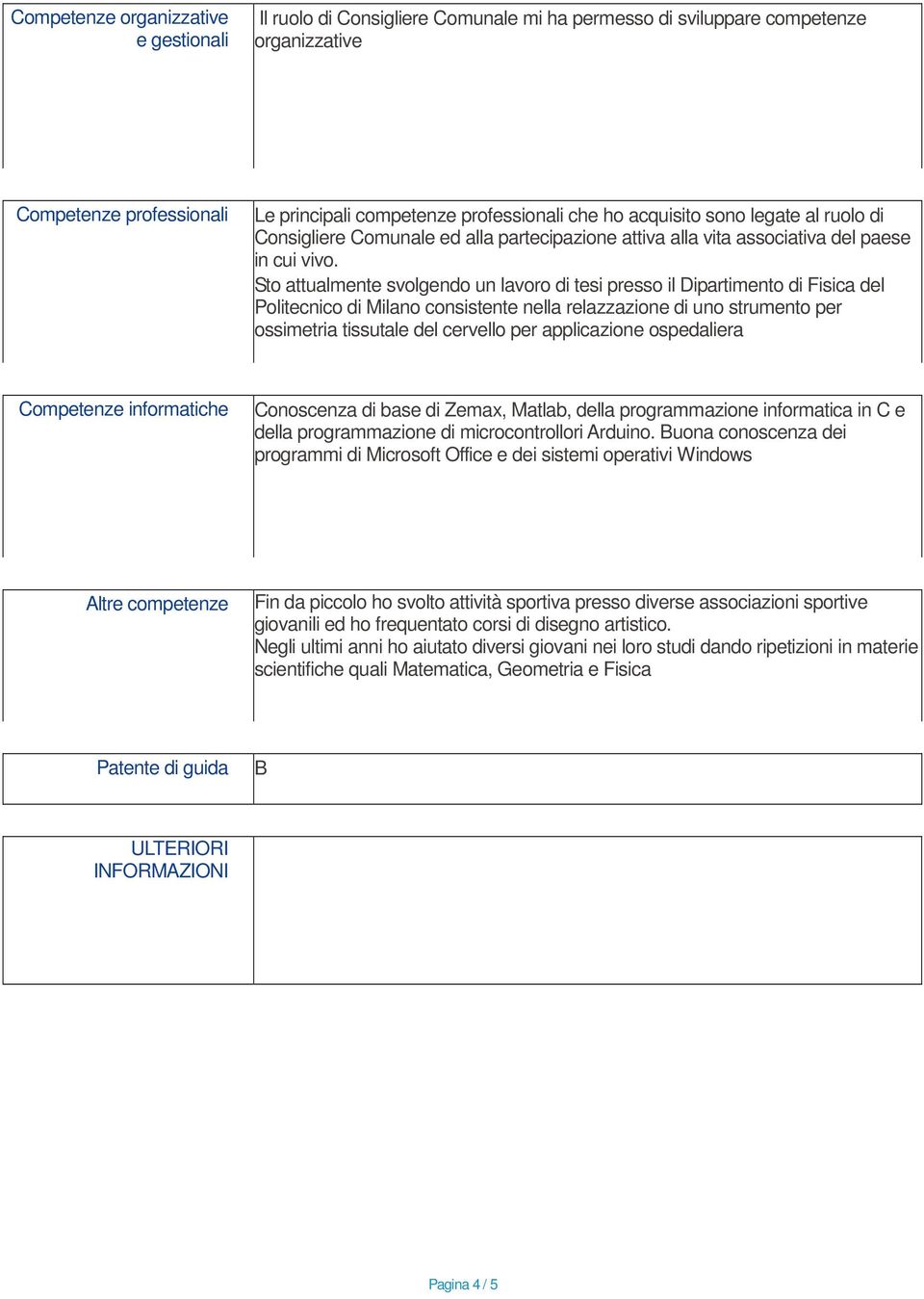 Sto attualmente svolgendo un lavoro di tesi presso il Dipartimento di Fisica del Politecnico di Milano consistente nella relazzazione di uno strumento per ossimetria tissutale del cervello per