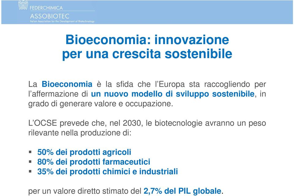 L OCSE prevede che, nel 2030, le biotecnologie avranno un peso rilevante nella produzione di: 50% dei prodotti