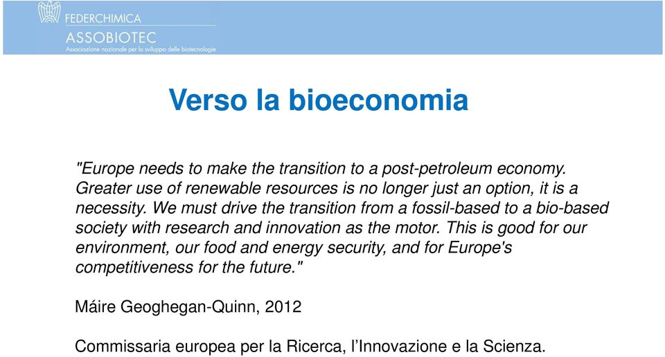 We must drive the transition from a fossil-based to a bio-based society with research and innovation as the motor.