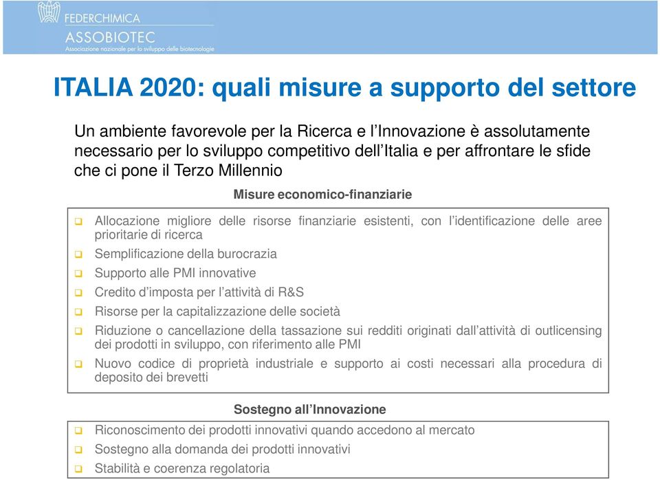 burocrazia Supporto alle PMI innovative Credito d imposta per l attività di R&S Risorse per la capitalizzazione delle società Riduzione o cancellazione della tassazione sui redditi originati dall