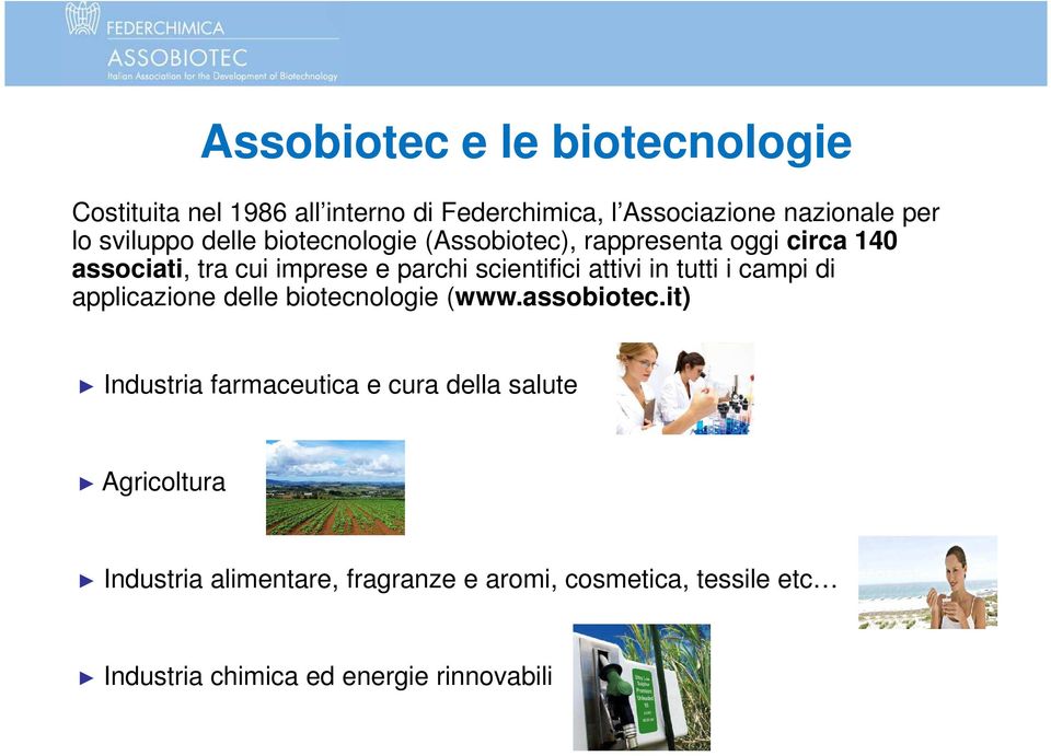 scientifici attivi in tutti i campi di applicazione delle biotecnologie (www.assobiotec.