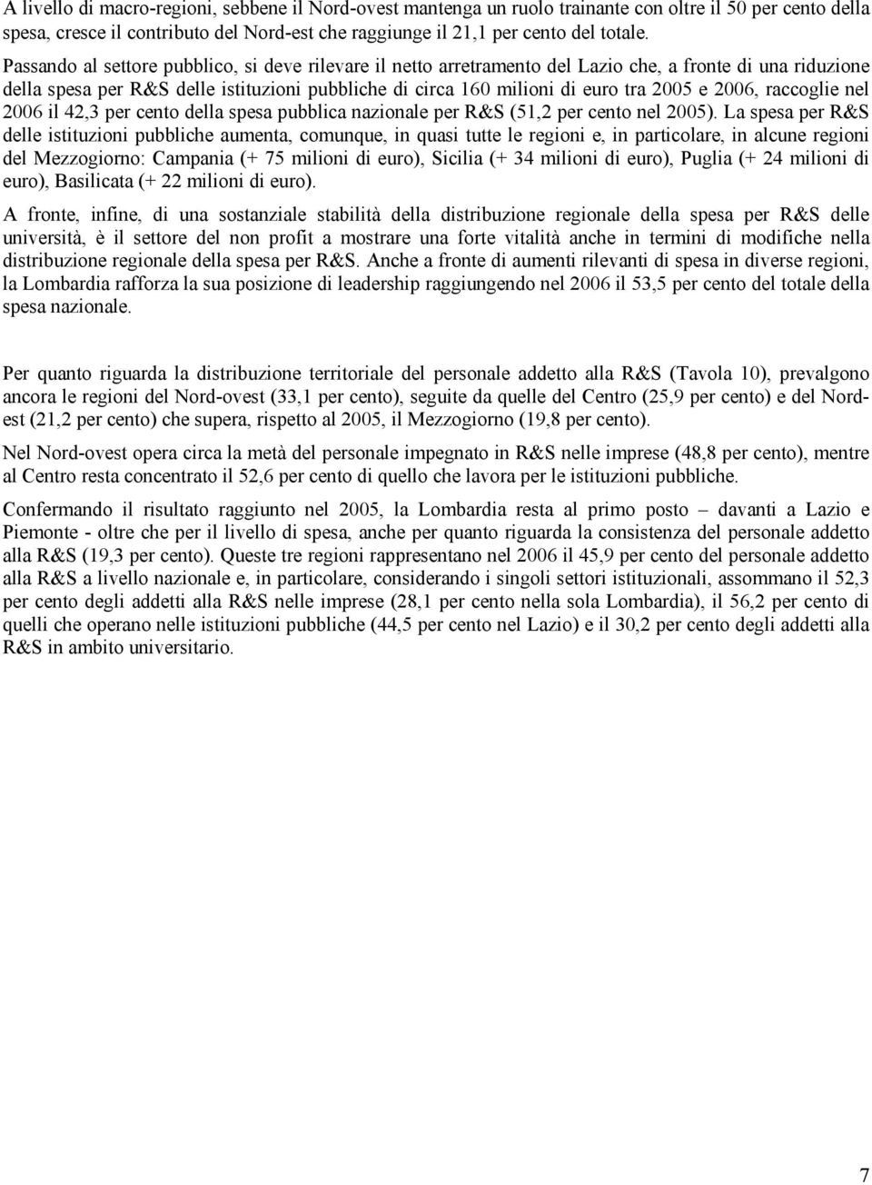 2006, raccoglie nel 2006 il 42,3 per cento della spesa pubblica nazionale per R&S (51,2 per cento nel 2005).