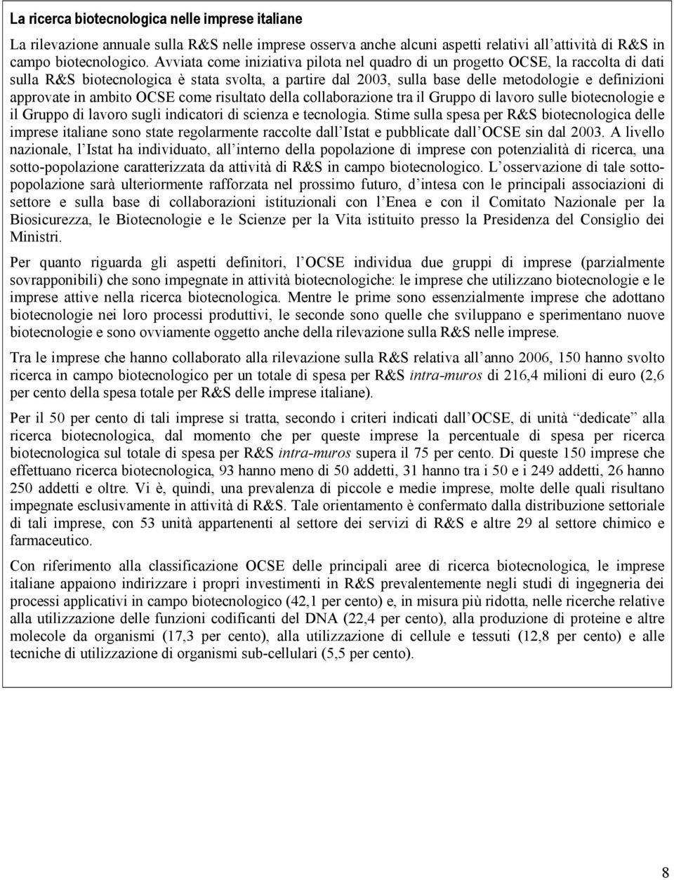 ambito OCSE come risultato della collaborazione tra il Gruppo di lavoro sulle biotecnologie e il Gruppo di lavoro sugli indicatori di scienza e tecnologia.