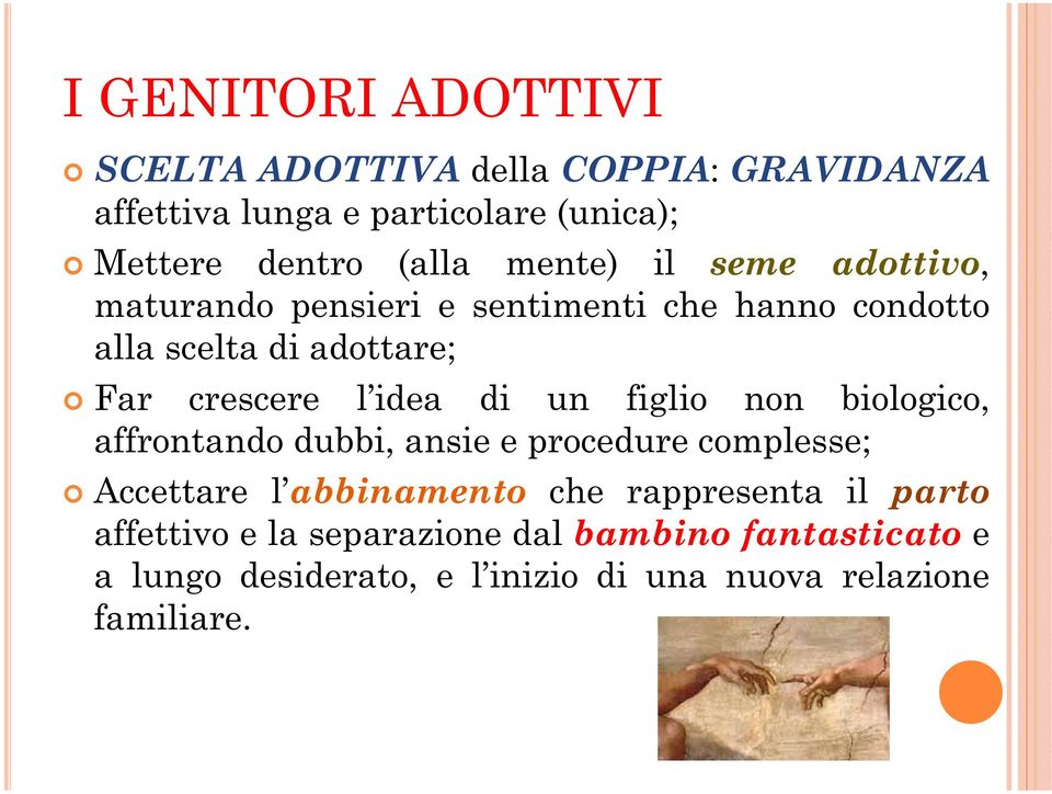 di un figlio non biologico, affrontando dubbi, ansie e procedure complesse; Accettare l abbinamento che rappresenta il