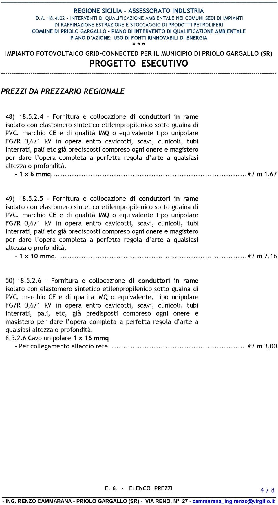 opera entro cavidotti, scavi, cunicoli, tubi interrati, pali etc già predisposti compreso ogni onere e magistero per dare l opera completa a perfetta regola d arte a qualsiasi altezza o profondità.