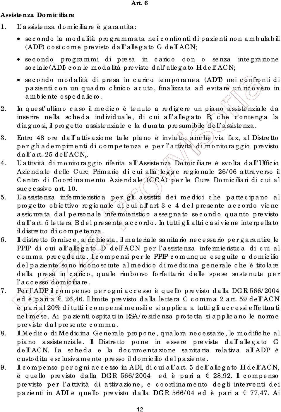 sociale(adi) con le modalità previste dall allegato H dell ACN; secondo modalità di presa in carico temporanea (ADT) nei confronti di pazienti con un quadro clinico acuto, finalizzata ad evitare un