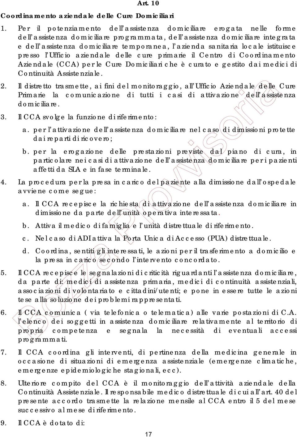 sanitaria locale istituisce presso l Ufficio aziendale delle cure primarie il Centro di Coordinamento Aziendale (CCA) per le Cure Domiciliari che è curato e gestito dai medici di Continuità