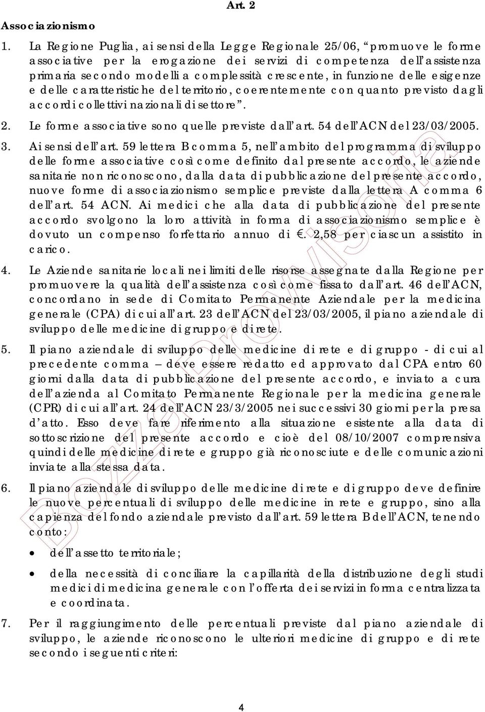 funzione delle esigenze e delle caratteristiche del territorio, coerentemente con quanto previsto dagli accordi collettivi nazionali di settore. 2. Le forme associative sono quelle previste dall art.