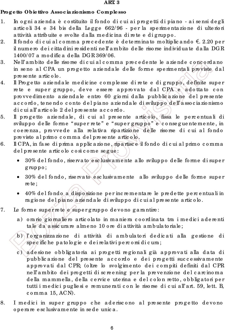 medicina di rete e di gruppo. 2. Il fondo di cui al comma precedente è determinato moltiplicando. 2.20 per il numero dei cittadini residenti nell ambito delle risorse individuate dalla DGR 1400/07 a modifica della DGR 369/06.