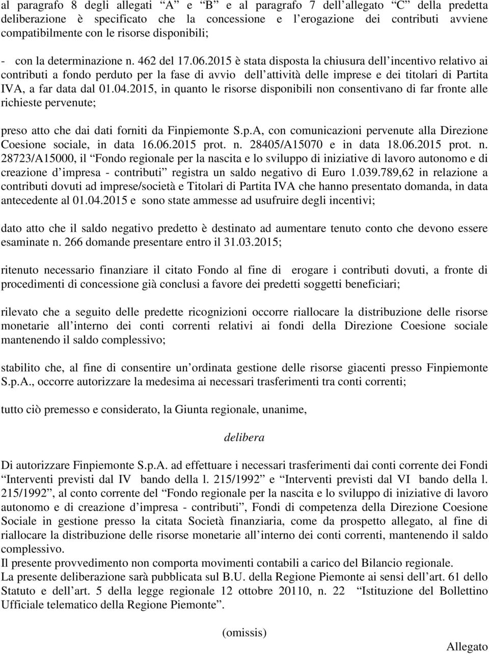 2015 è stata disposta la chiusura dell incentivo relativo ai contributi a fondo perduto per la fase di avvio dell attività delle imprese e dei titolari di Partita IVA, a far data dal 01.04.