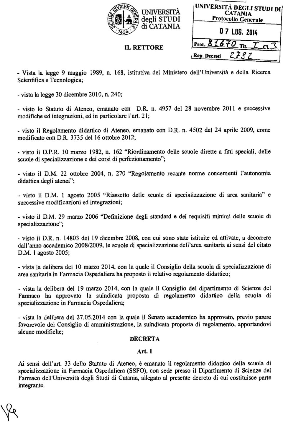 240; - visto lo Statuto di Ateneo, emanato con D.R. n. 4957 del 28 novembre 2011 e successive modifiche ed integrazioni, ed in particolare l'art.