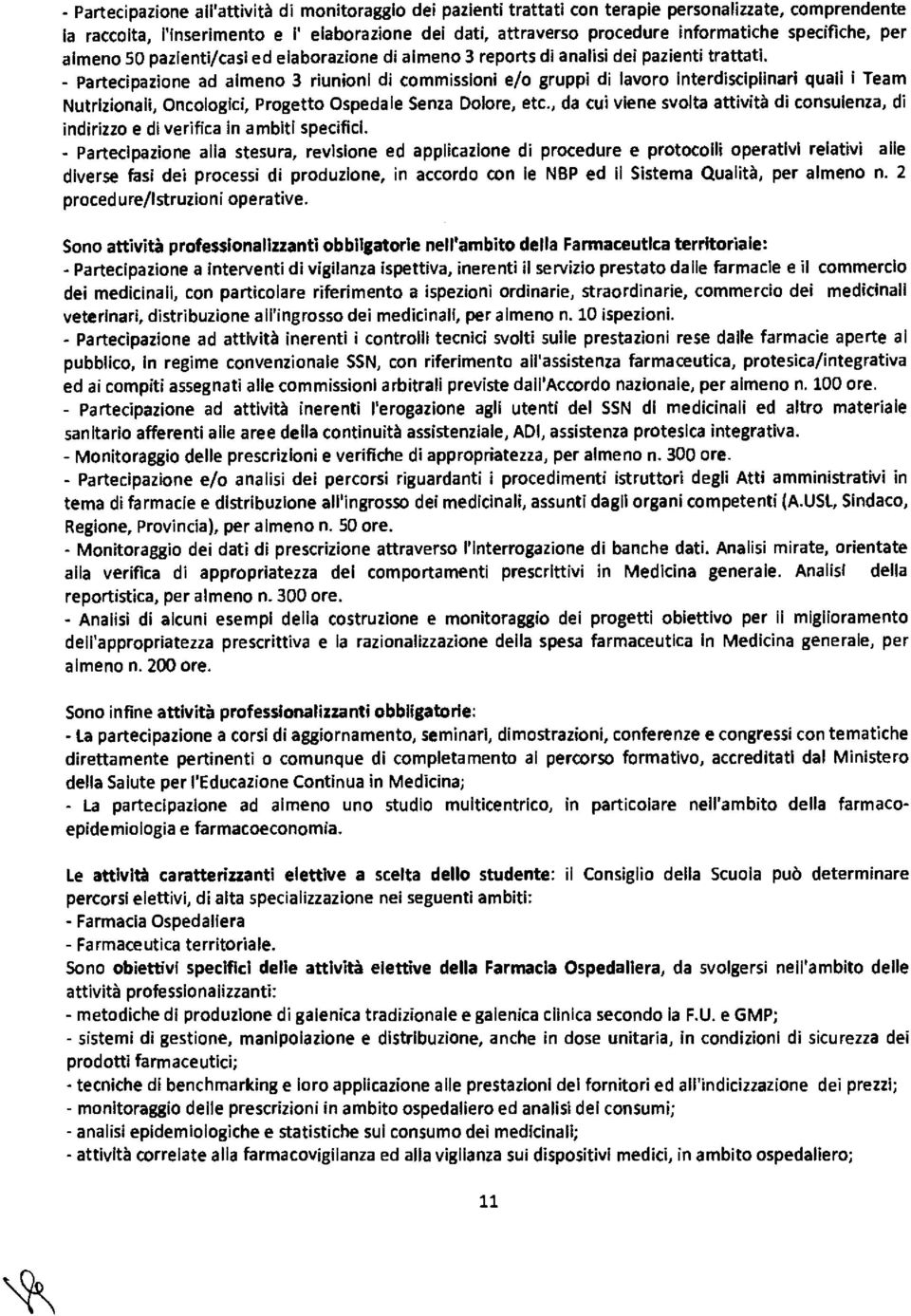 - Partecipazione ad almeno 3 riunioni di commissioni e/o gruppi di lavoro Interdisciplinari quali i Team Nutrizionali, Oncologici, Progetto Ospedale Senza Dolore, etc.