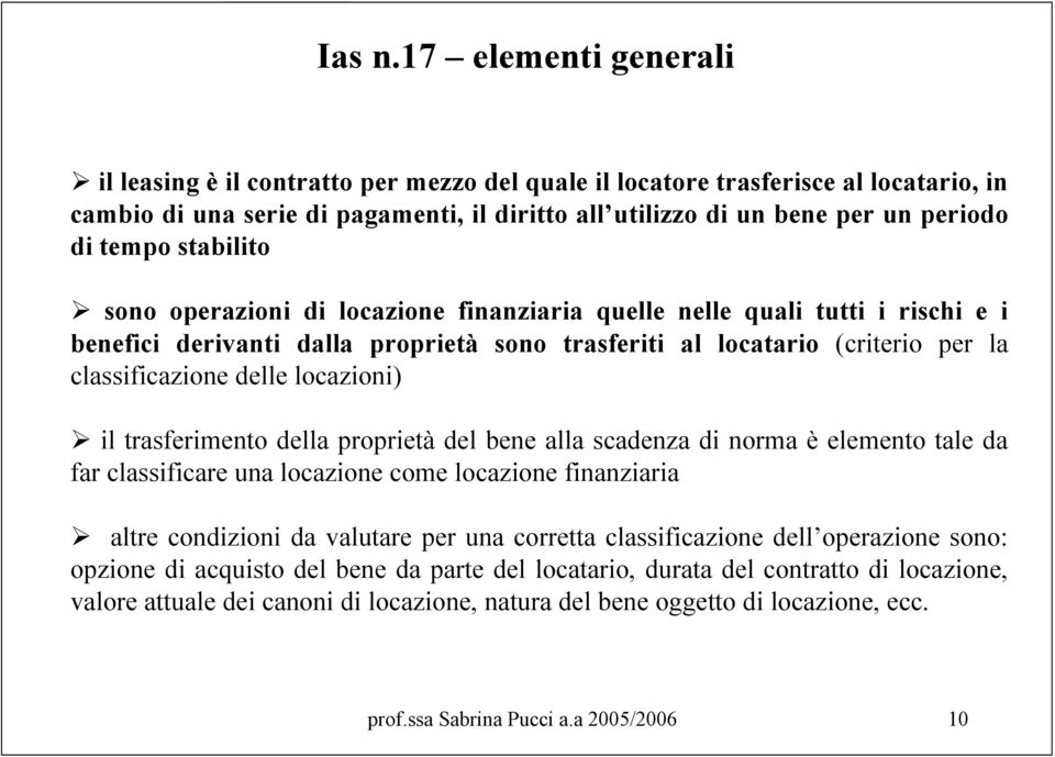 tempo stabilito sono operazioni di locazione finanziaria quelle nelle quali tutti i rischi e i benefici derivanti dalla proprietà sono trasferiti al locatario (criterio per la classificazione delle