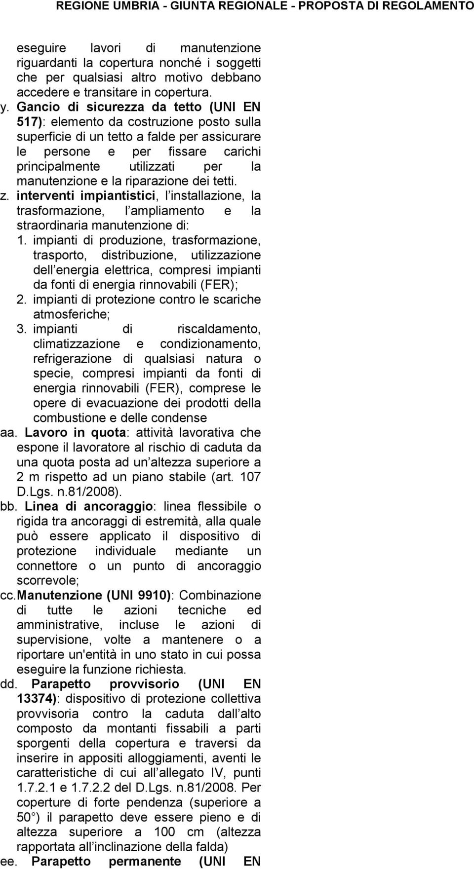 manutenzione e la riparazione dei tetti. z. interventi impiantistici, l installazione, la trasformazione, l ampliamento e la straordinaria manutenzione di: 1.