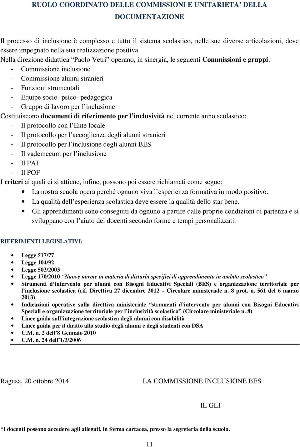 Nella direzione didattica Paolo Vetri operano, in sinergia, le seguenti Commissioni e gruppi: - Commissione inclusione - Commissione alunni stranieri - Funzioni strumentali - Equipe socio- psico-