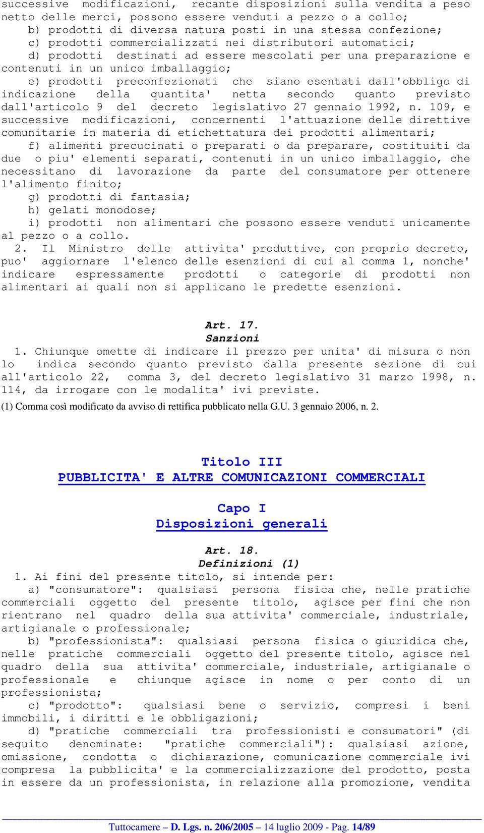 esentati dall'obbligo di indicazione della quantita' netta secondo quanto previsto dall'articolo 9 del decreto legislativo 27 gennaio 1992, n.