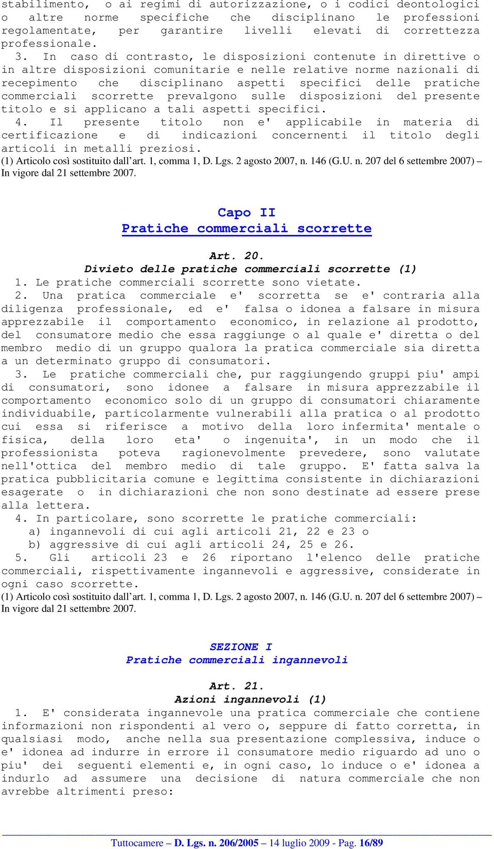 commerciali scorrette prevalgono sulle disposizioni del presente titolo e si applicano a tali aspetti specifici. 4.