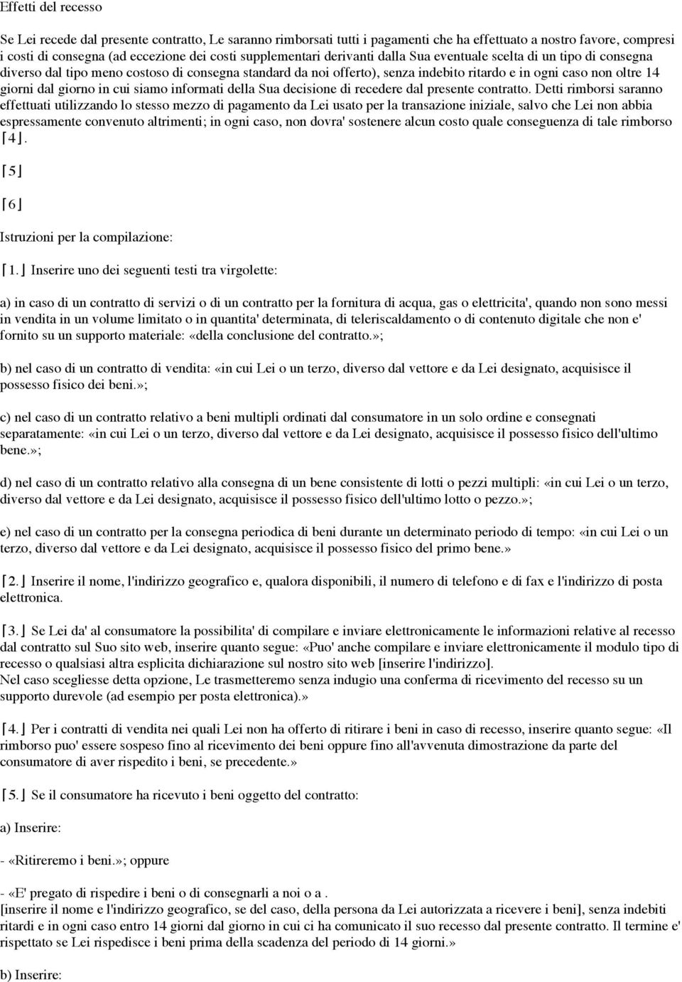 cui siamo informati della Sua decisione di recedere dal presente contratto.