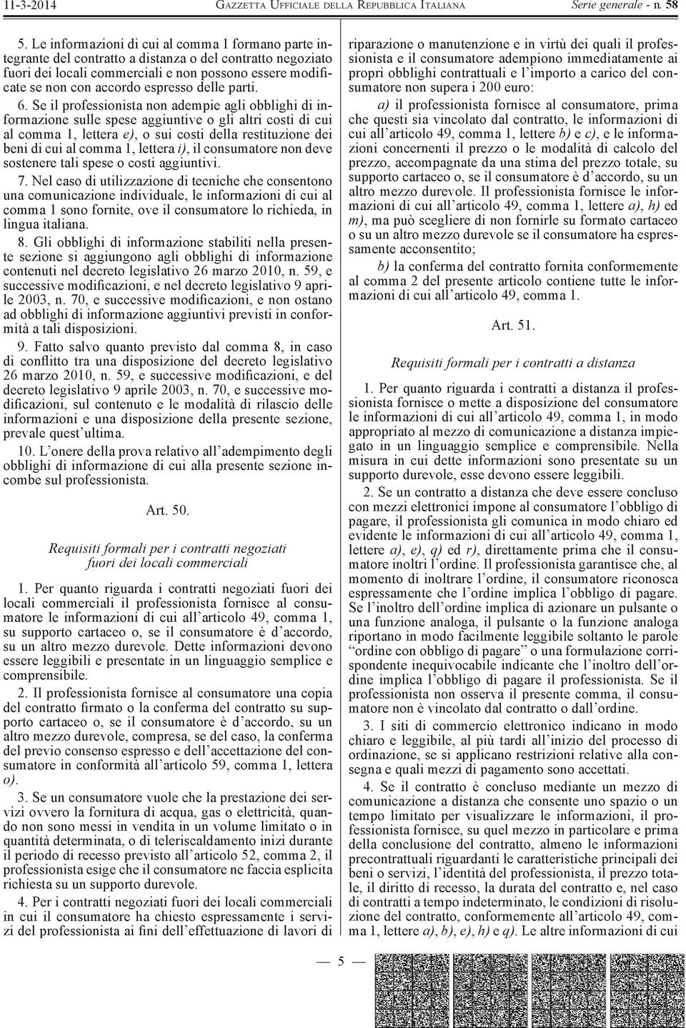 Se il professionista non adempie agli obblighi di informazione sulle spese aggiuntive o gli altri costi di cui al comma 1, lettera e), o sui costi della restituzione dei beni di cui al comma 1,