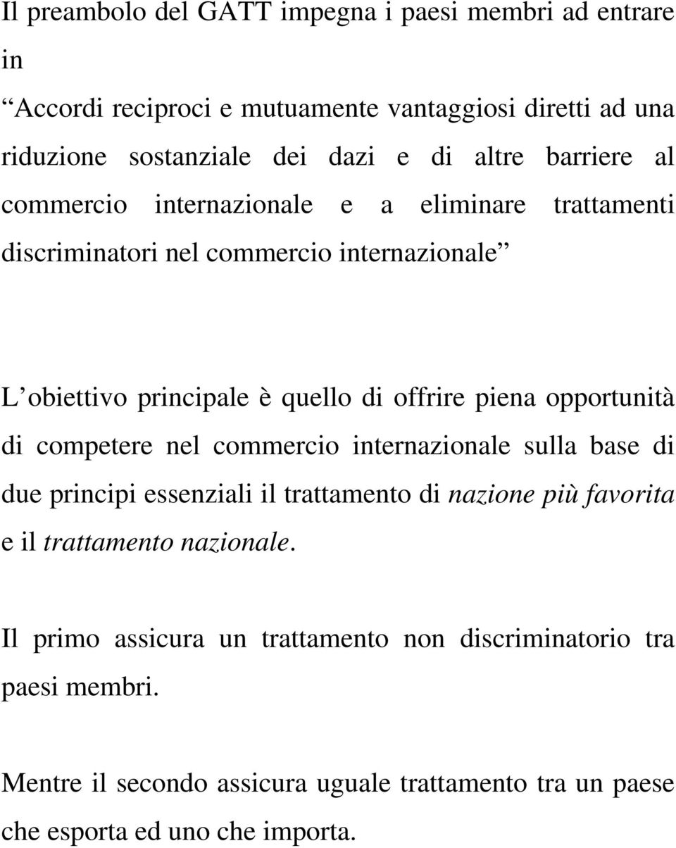 opportunità di competere nel commercio internazionale sulla base di due principi essenziali il trattamento di nazione più favorita e il trattamento nazionale.