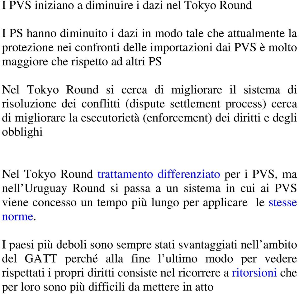 Nel Tokyo Round trattamento differenziato per i PVS, ma nell Uruguay Round si passa a un sistema in cui ai PVS viene concesso un tempo più lungo per applicare le stesse norme.