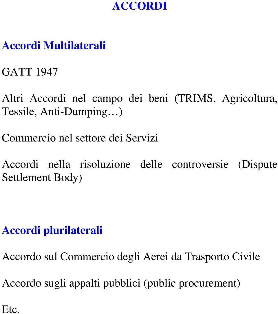 risoluzione delle controversie (Dispute Settlement Body) Accordi plurilaterali Accordo