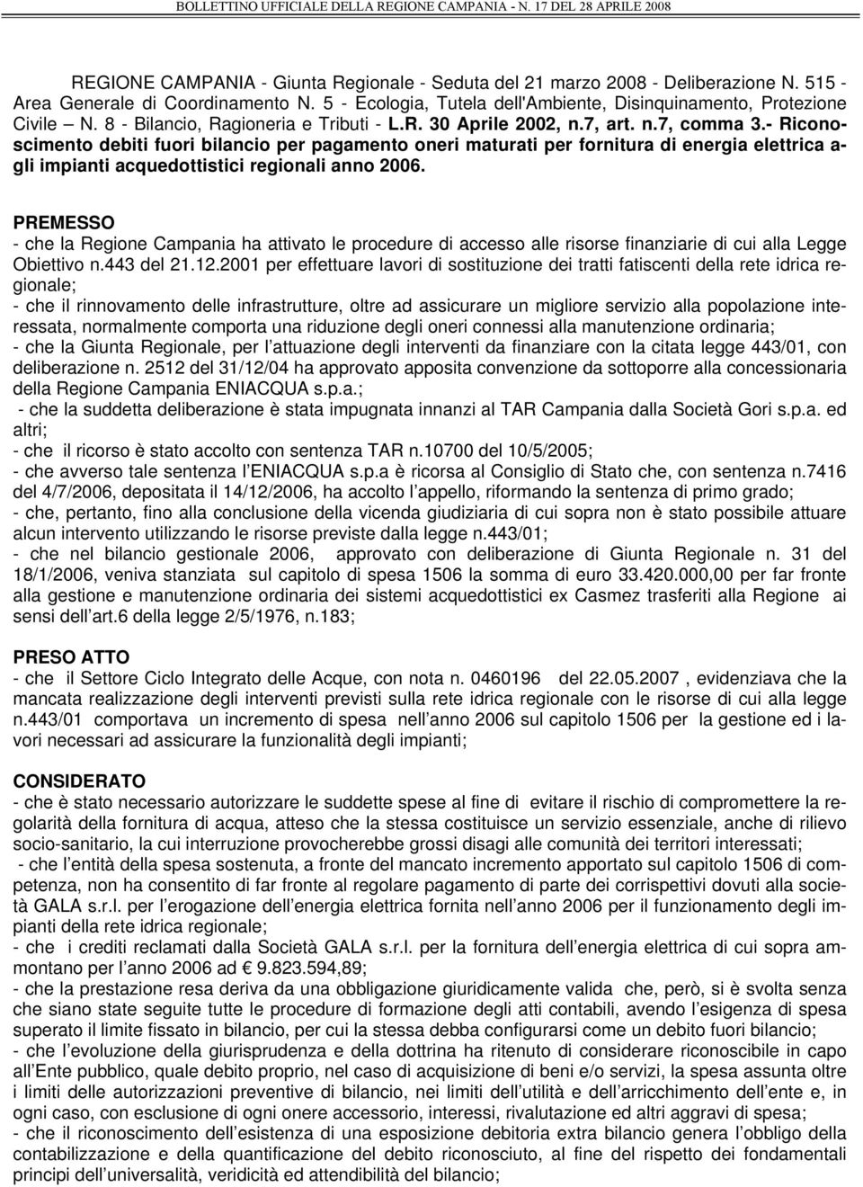 - Riconoscimento debiti fuori bilancio per pagamento oneri maturati per fornitura di energia elettrica a- gli impianti acquedottistici regionali anno 2006.