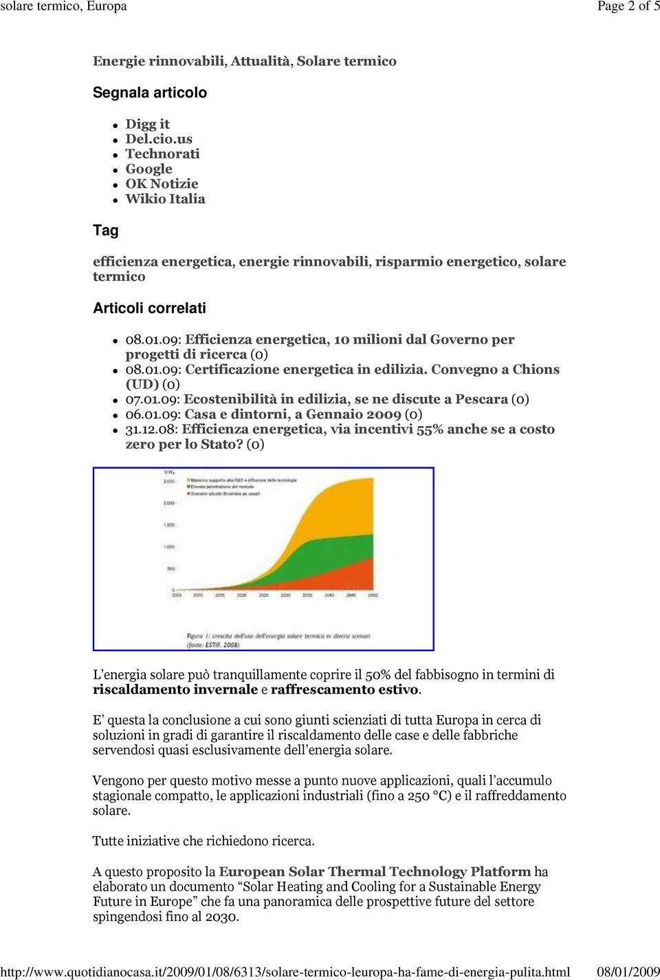 09: Efficienza energetica, 10 milioni dal Governo per progetti di ricerca (0) 08.01.09: Certificazione energetica in edilizia. Convegno a Chions (UD) (0) 07.01.09: Ecostenibilità in edilizia, se ne discute a Pescara (0) 06.