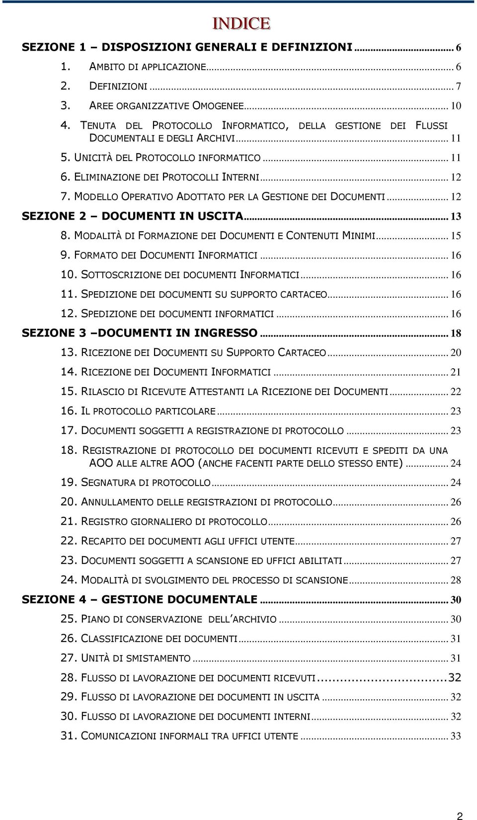 MODELLO OPERATIVO ADOTTATO PER LA GESTIONE DEI DOCUMENTI... 12 SEZIONE 2 DOCUMENTI IN USCITA... 13 8. MODALITÀ DI FORMAZIONE DEI DOCUMENTI E CONTENUTI MINIMI... 15 9.