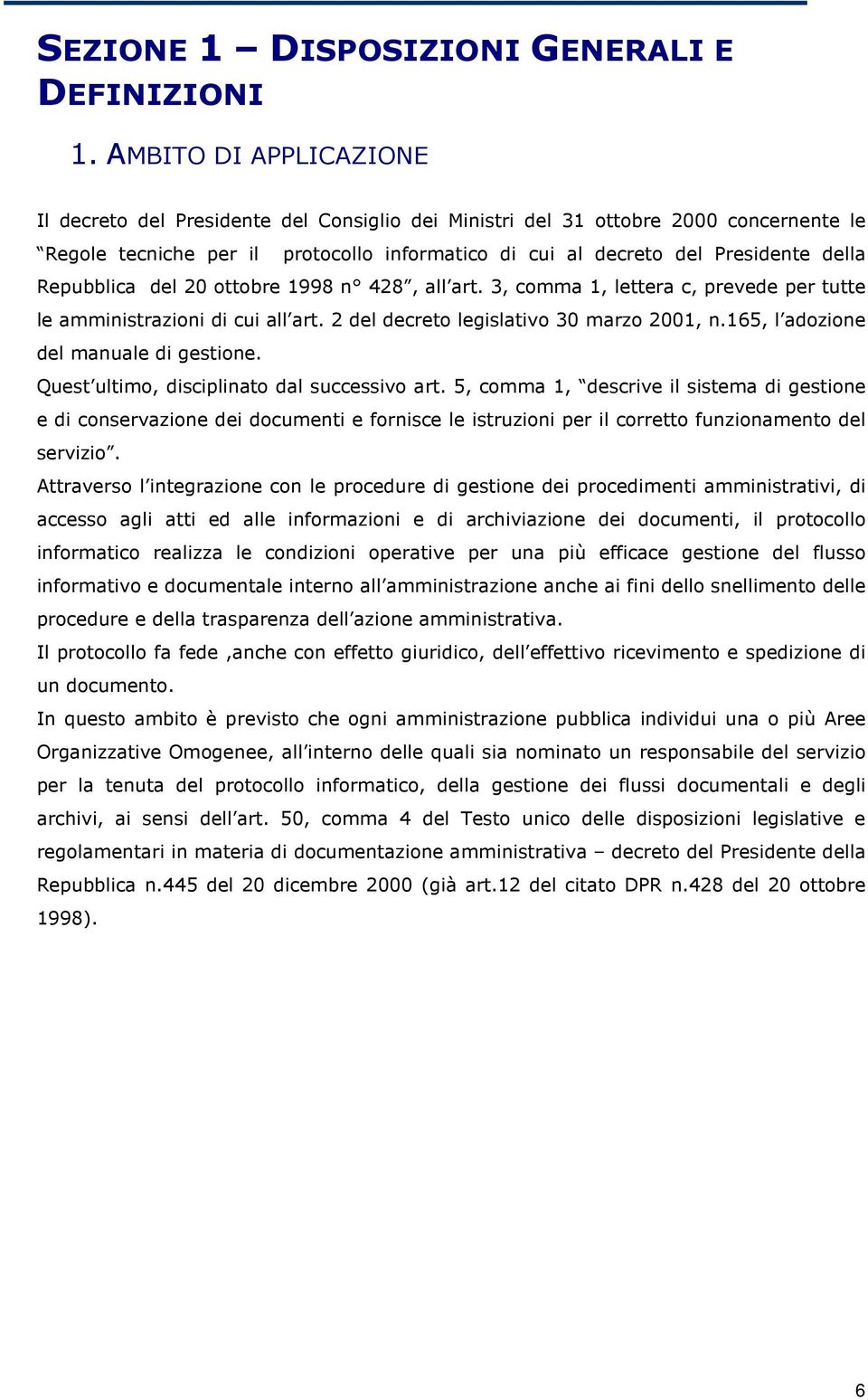 Repubblica del 20 ottobre 1998 n 428, all art. 3, comma 1, lettera c, prevede per tutte le amministrazioni di cui all art. 2 del decreto legislativo 30 marzo 2001, n.
