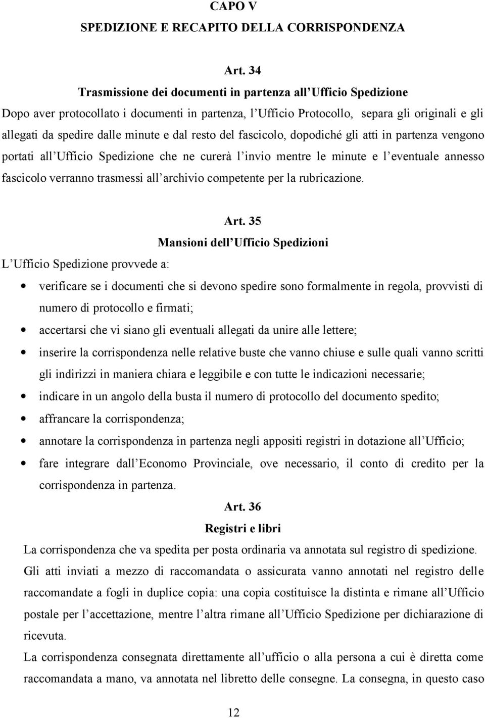 dal resto del fascicolo, dopodiché gli atti in partenza vengono portati all Ufficio Spedizione che ne curerà l invio mentre le minute e l eventuale annesso fascicolo verranno trasmessi all archivio