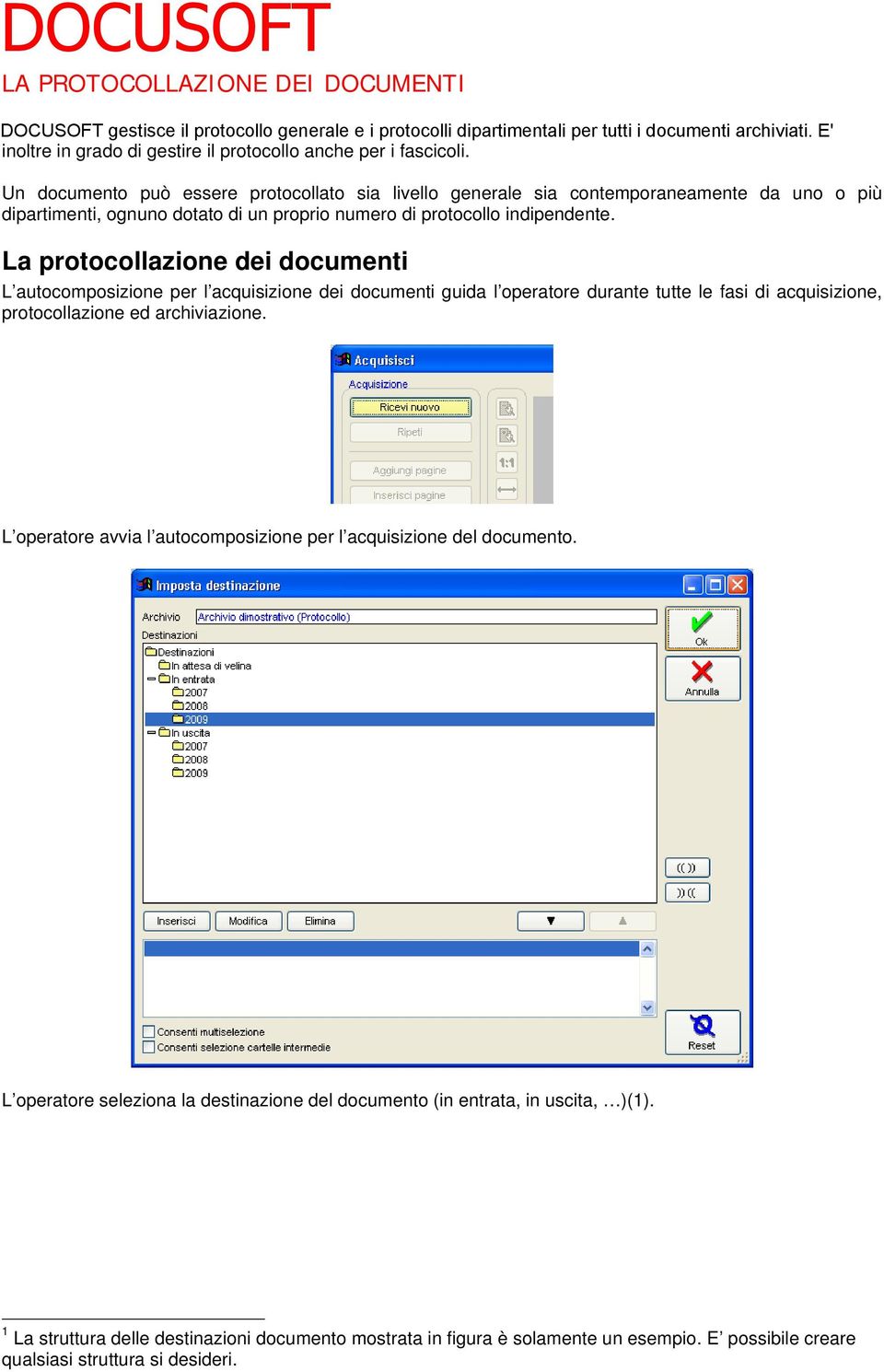 Un documento può essere protocollato sia livello generale sia contemporaneamente da uno o più dipartimenti, ognuno dotato di un proprio numero di protocollo indipendente.