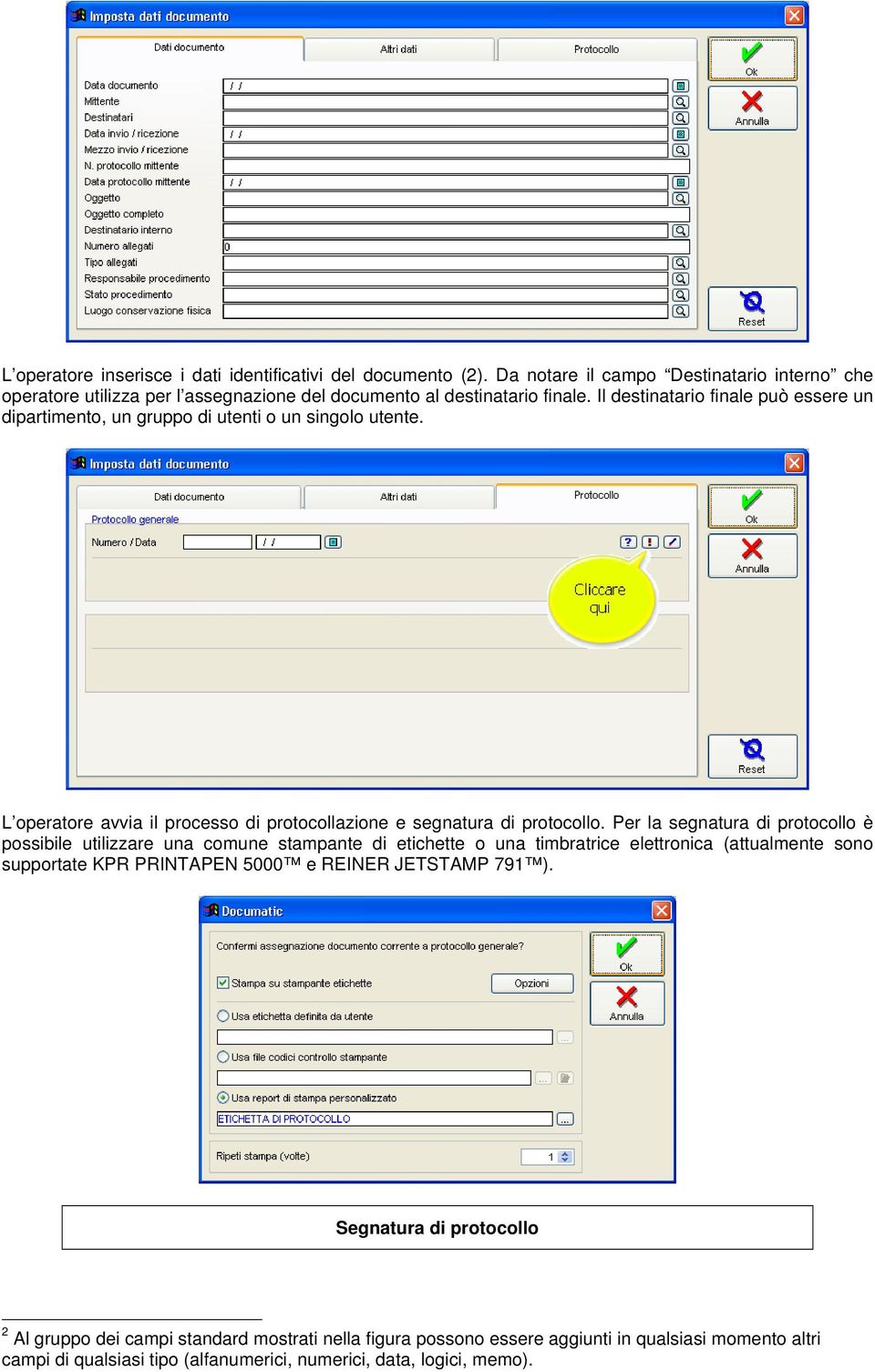 Per la segnatura di protocollo è possibile utilizzare una comune stampante di etichette o una timbratrice elettronica (attualmente sono supportate KPR PRINTAPEN 5000 e REINER JETSTAMP