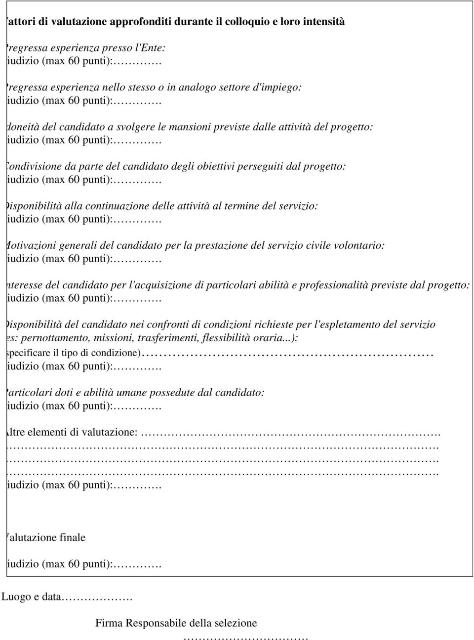 del servizio: Motivazioni generali del candidato per la prestazione del servizio civile volontario: Interesse del candidato per l'acquisizione di particolari abilità e professionalità previste dal