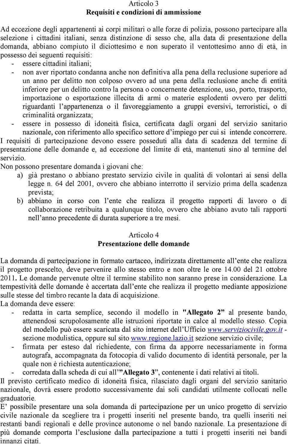 non aver riportato condanna anche non definitiva alla pena della reclusione superiore ad un anno per delitto non colposo ovvero ad una pena della reclusione anche di entità inferiore per un delitto