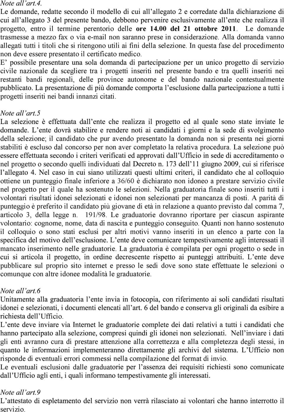 civile nazionale da scegliere tra i progetti inseriti nel presente bando e tra quelli inseriti nei restanti bandi regionali, delle province autonome e del bando nazionale contestualmente progetti