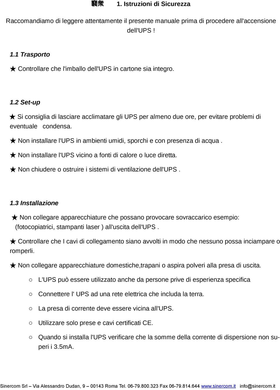 3 Installazine Nn cllegare apparecchiature che pssan prvcare svraccaric esempi: (ftcpiatrici, stampanti laser ) all'uscita dell'ups.