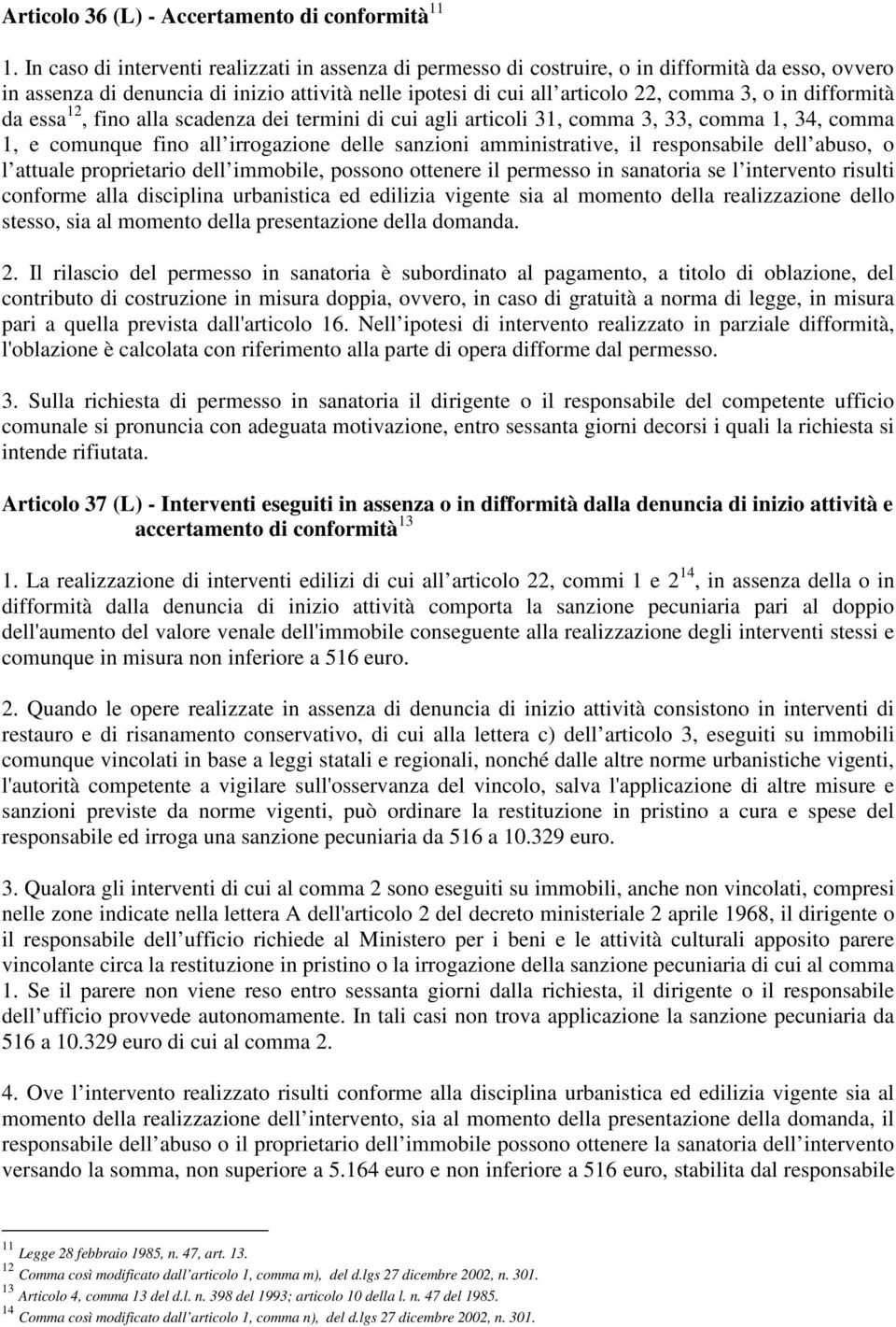 difformità da essa 12, fino alla scadenza dei termini di cui agli articoli 31, comma 3, 33, comma 1, 34, comma 1, e comunque fino all irrogazione delle sanzioni amministrative, il responsabile dell